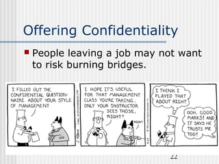22
Offering Confidentiality
 People leaving a job may not want
to risk burning bridges.
 