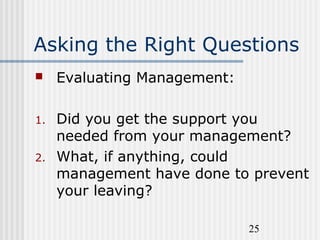 25
Asking the Right Questions
 Evaluating Management:
1. Did you get the support you
needed from your management?
2. What...