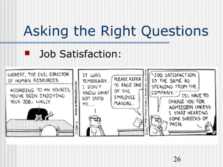 26
Asking the Right Questions
 Job Satisfaction:
 