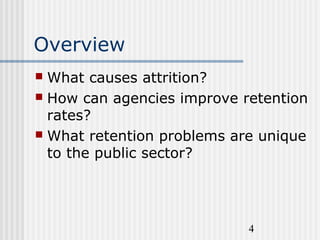 4
Overview
 What causes attrition?
 How can agencies improve retention
rates?
 What retention problems are unique
to th...
