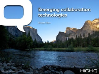Emerging collaboration
                         technologies
                         Stuart Barr




www.highqsolutions.com
 