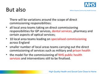 Functions
All LATs will have the same core functions
• CCG development and assurance
• emergency planning, resilience and response
• quality and safety
• partnerships
• configuration
• system oversight

                      High Quality Health and Social Care Close to Home
 