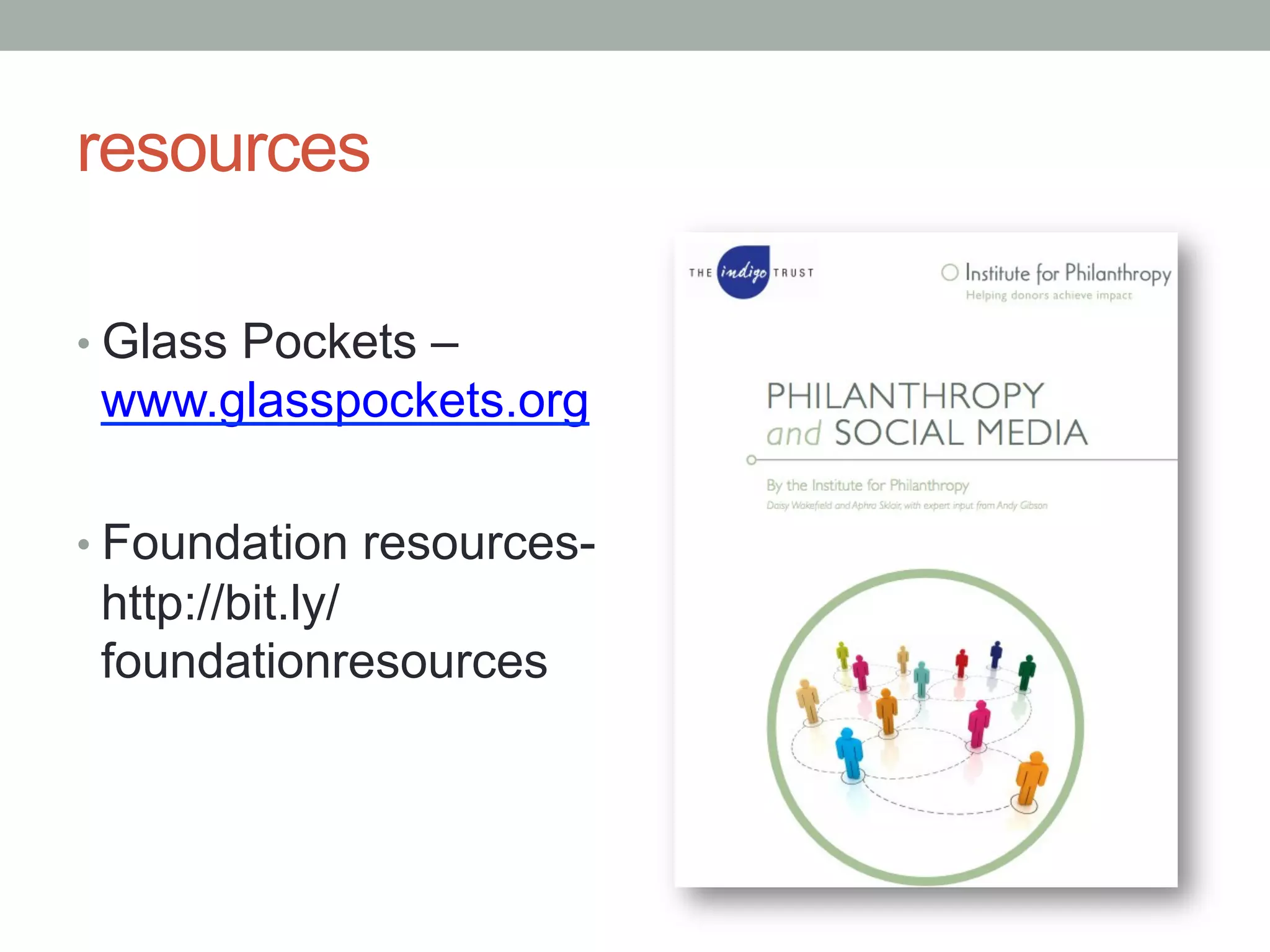 resources
• Glass Pockets –
www.glasspockets.org
• Foundation resources-
http://bit.ly/
foundationresources