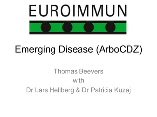 Emerging Disease (ArboCDZ)
Thomas Beevers
with
Dr Lars Hellberg & Dr Patricia Kuzaj
 