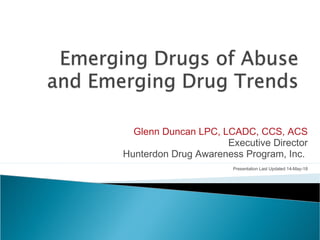 Glenn Duncan LPC, LCADC, CCS, ACS
Executive Director
Hunterdon Drug Awareness Program, Inc.
Presentation Last Updated 14-May-18
 
