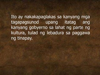 Ito ay nakakapaglakas sa kanyang mga
tagapagsunod upang itatag ang
kanyang gobyerno sa lahat ng parte ng
kultura, tulad ng lebadura sa paggawa
ng tinapay.
 