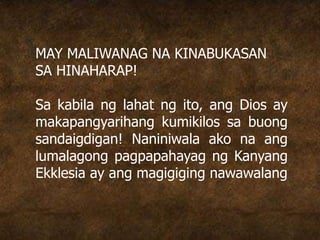 MAY MALIWANAG NA KINABUKASAN
SA HINAHARAP!
Sa kabila ng lahat ng ito, ang Dios ay
makapangyarihang kumikilos sa buong
sandaigdigan! Naniniwala ako na ang
lumalagong pagpapahayag ng Kanyang
Ekklesia ay ang magigiging nawawalang
 