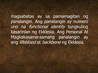 magsabatas ay sa pamamagitan ng
panalangin. Ang panalangin ay numero
uno na functional identity tungkuling
kasarinlan ng Ekklesia. Ang Personal At
Magkakasama-samang panalangin ay
ang lifeblood at backbone ng Ekklesia.
 