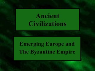 Ancient Civilizations Emerging Europe and The Byzantine Empire 