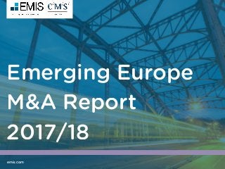 Emerging Europe
M&A Report
2017/18
emis.com
 