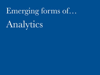Emerging forms of…
Analytics
 