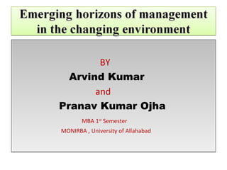 BY
  Arvind Kumar
       and
Pranav Kumar Ojha
       MBA 1st Semester
MONIRBA , University of Allahabad
 