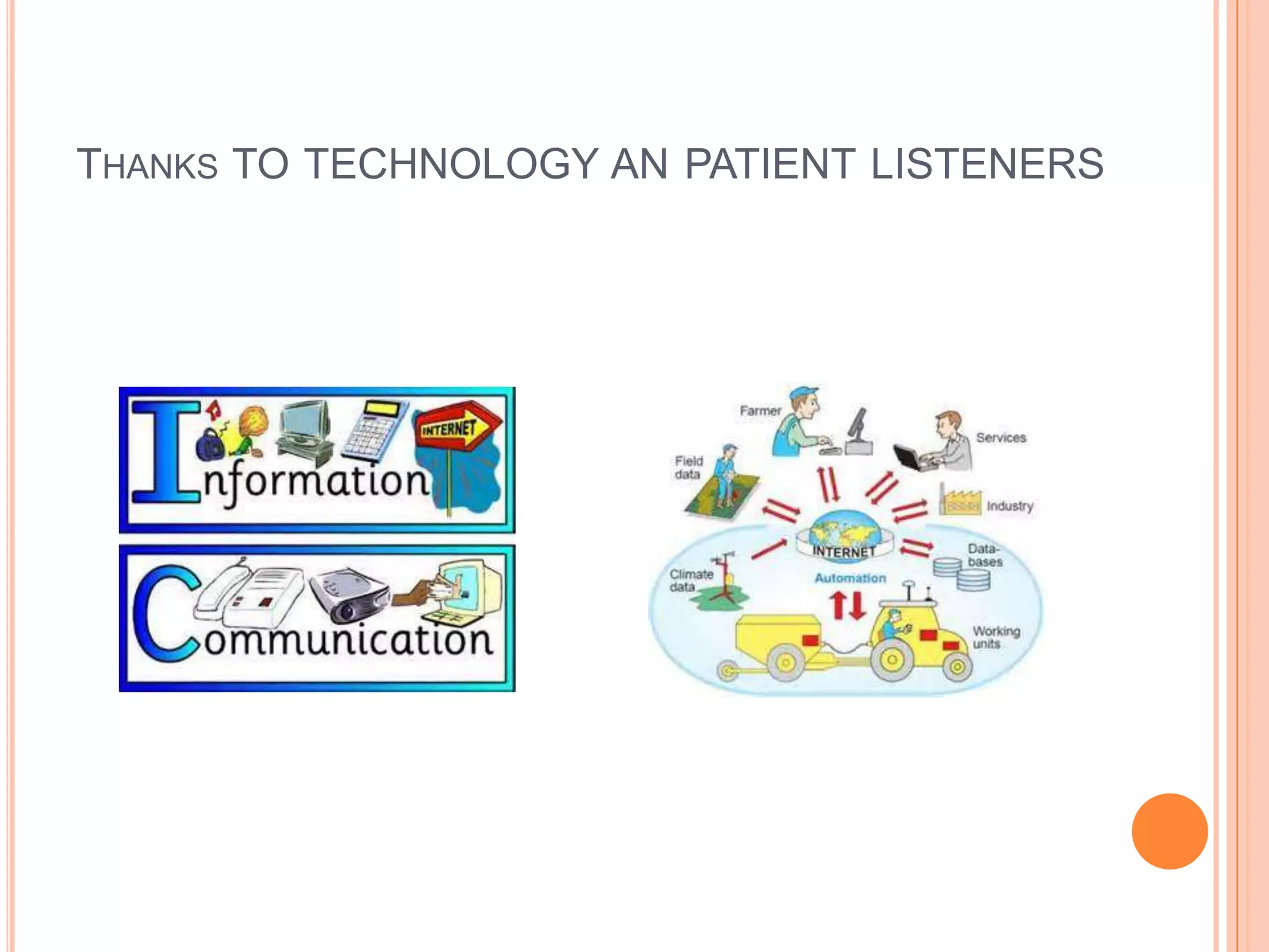 THANKS TO TECHNOLOGY AN PATIENT LISTENERS
 