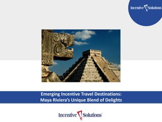 TITLE GOES HERE
Subtitle Here
Emerging Incentive Travel Destinations:
Maya Riviera’s Unique Blend of Delights
 