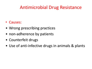 Antimicrobial Drug Resistance
• Causes:
• Wrong prescribing practices
• non-adherence by patients
• Counterfeit drugs
• Use of anti-infective drugs in animals & plants