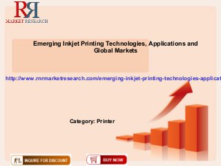 Emerging Inkjet Printing Technologies, Applications and
                              Global Markets



http://www.rnrmarketresearch.com/emerging-inkjet-printing-technologies-applicat




                       Category: Printer
 
