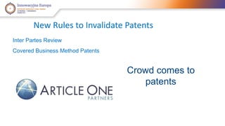 New Rules to Invalidate Patents 
Inter Partes Review 
Covered Business Method Patents 
Crowd comes to 
patents 
 