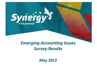 Emerging	
  Accoun-ng	
  Issues	
  	
  
Survey	
  Results	
  
May	
  2015	
  
 