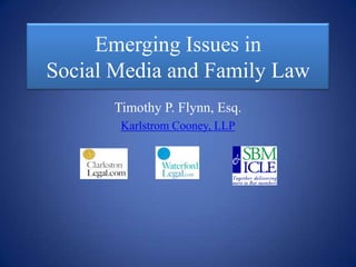 Emerging Issues in
Social Media and Family Law
      Timothy P. Flynn, Esq.
       Karlstrom Cooney, LLP
 