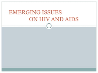 EMERGING ISSUES
ON HIV AND AIDS
 