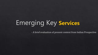 Emerging key services