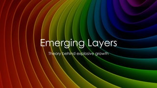 Emerging Layers
Theory behind explosive growth
Yaroslav Smirnov | @stellarnode | facebook.com/yaroslav.smirnov
 