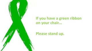 If you have a green ribbon
on your chair...
Please stand up.
 