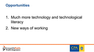 Opportunities
1. Much more technology and technological
literacy
2. New ways of working
 