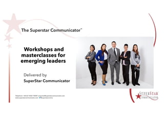 Workshops and
masterclasses for
emerging leaders
Delivered by
SuperStar Communicator
 
