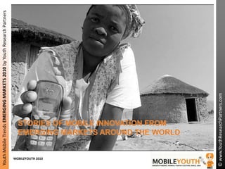 STORIES OF MOBILE INNOVATION FROM EMERGING MARKETS AROUND THE WORLD 
