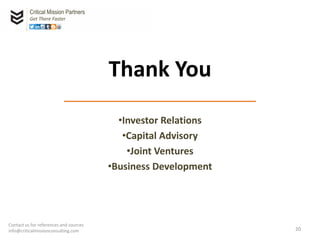 •Investor Relations
•Capital Advisory
•Joint Ventures
•Business Development
By Size, Specialty and Location
4Q 2015
Critical Mission Partners
Get There Faster
20
Contact us for references and sources
info@criticalmissionconsulting.com
Thank You
 