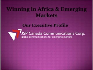 Winning in Africa & Emerging
          Markets
     Our Executive Profile
 