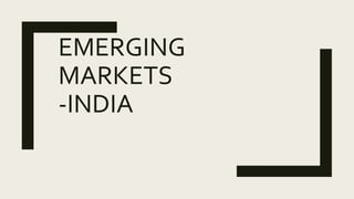 EMERGING
MARKETS
-INDIA
 