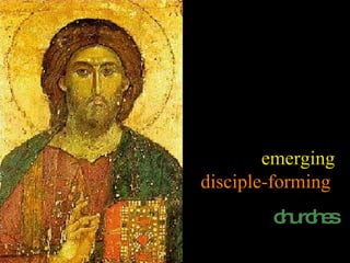 emerging  disciple-forming   churches 