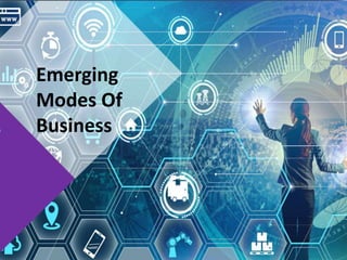 Emerging
Modes Of
Business
 