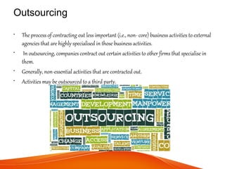 Outsourcing
• The process of contracting out less important (i.e., non- core) business activities to external
agencies tha...