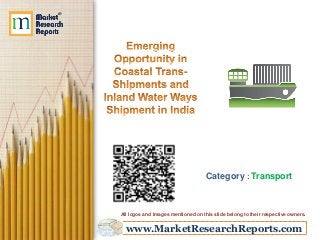 www.MarketResearchReports.com
Category : Transport
All logos and Images mentioned on this slide belong to their respective owners.
 