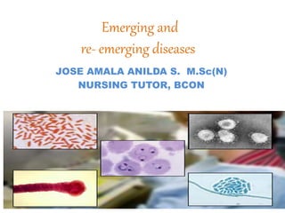 Emerging and
re- emerging diseases
JOSE AMALA ANILDA S. M.Sc(N)
NURSING TUTOR, BCON
 