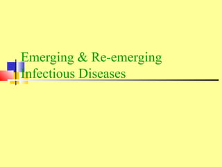 Emerging & Re-emerging
Infectious Diseases
 