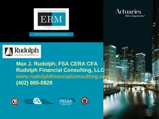 Max J. Rudolph, FSA CERA CFA Rudolph Financial Consulting, LLC www.rudolphfinancialconsulting.com (402) 895-0829 
