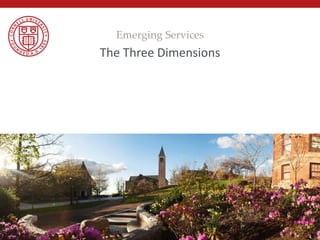 The Three Dimensions
Emerging Services
 