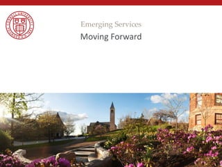 Moving Forward
Emerging Services
 