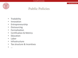 Public Policies
• Tradability
• Innovation
• Entrepreneurship
• Outsourcing
• Formalization
• Certification & Metrics
• Education
• Labor
• Infrastructure
• Tax structure & Incentives
• …
Moving Forward
 
