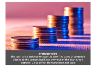 Precision	
  Value	
  
The	
  total	
  value	
  assigned	
  to	
  access	
  is	
  zero:	
  The	
  value	
  of	
  content	
...