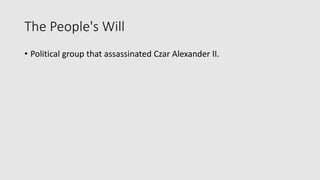 The People's Will
• Political group that assassinated Czar Alexander II.
 