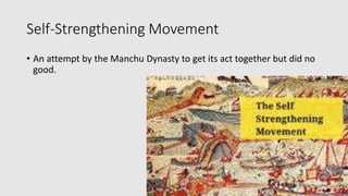 Self-Strengthening Movement
• An attempt by the Manchu Dynasty to get its act together but did no
good.
 