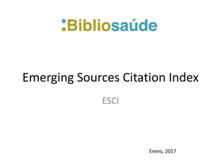 Emerging Sources Citation Index
ESCI
Enero, 2017
 