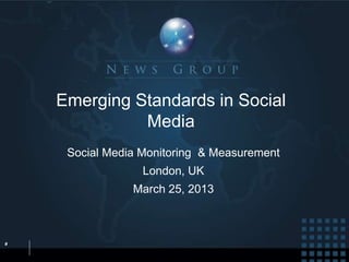 Emerging Standards in Social
              Media
     Social Media Monitoring & Measurement
                  London, UK
                March 25, 2013



#
 
