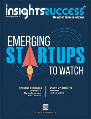 2020/ VOL. 10/ ISSUE 07
STARTUP DYNAMICS
Overview of
Startup Ecosystem
Post Covid-19
START-UP INSIGHTS
Benefits of
Start-up Culture
Emerging
TO watch
 