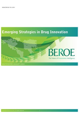 www.beroe-inc.com
Copyright © Beroe Inc, 2012. All Rights Reserved 1
Emerging Strategies in Drug Innovation
WHITEPAPER | AUGUST | 2012
 